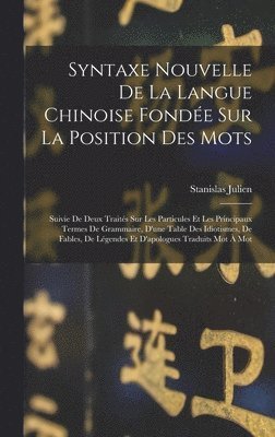 Syntaxe Nouvelle De La Langue Chinoise Fondée Sur La Position Des Mots