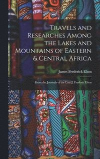 bokomslag Travels and Researches Among the Lakes and Mountains of Eastern & Central Africa