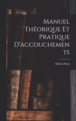 bokomslag Manuel Théorique Et Pratique D'accouchements