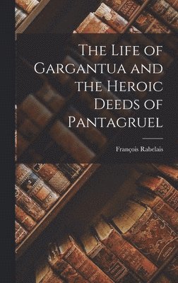 The Life of Gargantua and the Heroic Deeds of Pantagruel 1