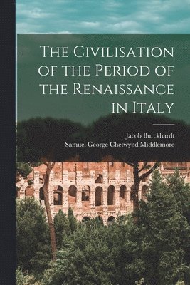 Jacob Burckhardt, Samuel George Chetwynd Middlemore - Civilisation of the Period of the Renaissance in Italy, Häftad