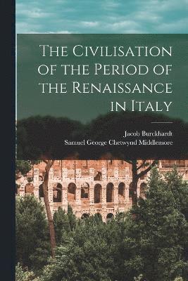 bokomslag The Civilisation of the Period of the Renaissance in Italy