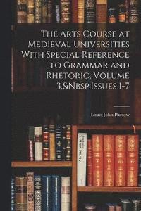 bokomslag The Arts Course at Medieval Universities With Special Reference to Grammar and Rhetoric, Volume 3, Issues 1-7