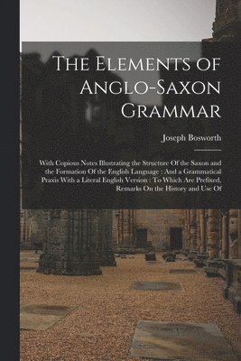 Joseph Bosworth - Elements of Anglo-Saxon Grammar, Häftad