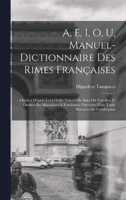 A, E, I, O, U, Manuel-Dictionnaire Des Rimes Franaises 1