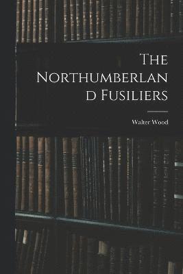 The Northumberland Fusiliers 1