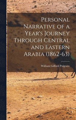 William Gifford Palgrave - Personal Narrative of a Year's Journey Through Central and Eastern Arabia (1862-63), Inbunden