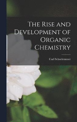 bokomslag The Rise and Development of Organic Chemistry