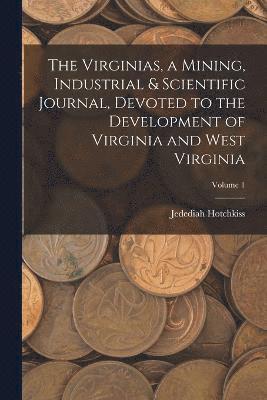 Jedediah Hotchkiss - Virginias, a Mining, Industrial & Scientific Journal, Devoted to the Development of Virginia and West Virginia; Volume 1, Häftad