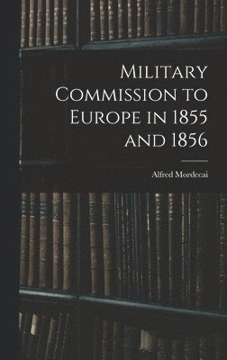 bokomslag Military Commission to Europe in 1855 and 1856