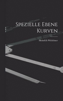 Heinrich Wieleitner - Spezielle Ebene Kurven, Inbunden