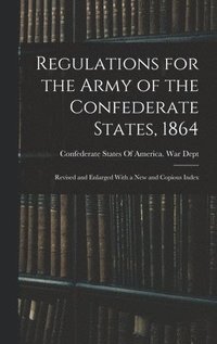 bokomslag Regulations for the Army of the Confederate States, 1864