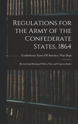 bokomslag Regulations for the Army of the Confederate States, 1864