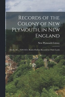 bokomslag Records of the Colony of New Plymouth, in New England