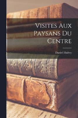 bokomslag Visites Aux Paysans Du Centre