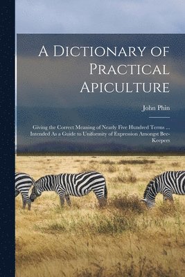 bokomslag A Dictionary of Practical Apiculture