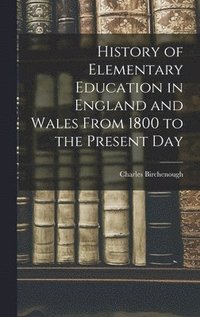 bokomslag History of Elementary Education in England and Wales From 1800 to the Present Day