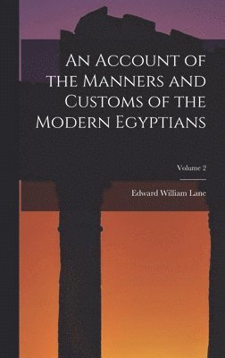Edward William Lane - Account of the Manners and Customs of the Modern Egyptians; Volume 2, Inbunden