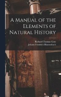 bokomslag A Manual of the Elements of Natural History