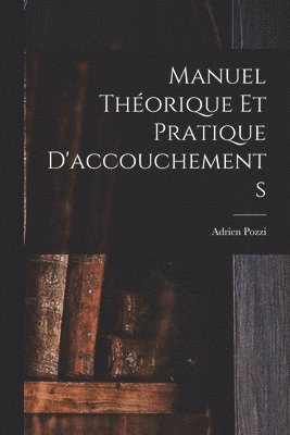 bokomslag Manuel Théorique Et Pratique D'accouchements