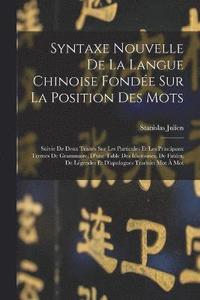 bokomslag Syntaxe Nouvelle De La Langue Chinoise Fonde Sur La Position Des Mots
