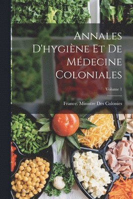 Annales D'hygine Et De Mdecine Coloniales; Volume 1 1