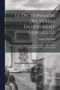bokomslag Le Dictionnaire Des Verbes Entirement Conjugus