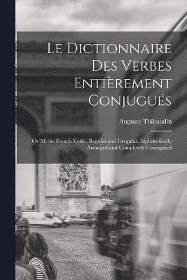 Le Dictionnaire Des Verbes Entirement Conjugus 1