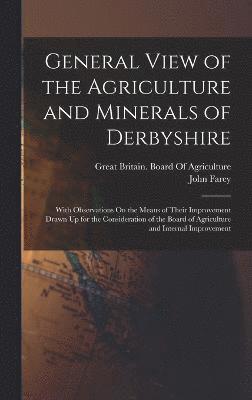 General View of the Agriculture and Minerals of Derbyshire 1