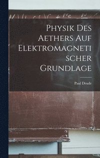 bokomslag Physik Des Aethers Auf Elektromagnetischer Grundlage