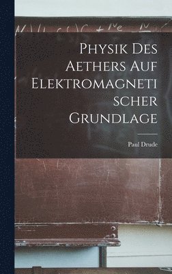 bokomslag Physik Des Aethers Auf Elektromagnetischer Grundlage