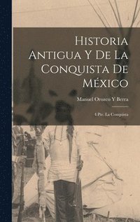 bokomslag Historia Antigua Y De La Conquista De Mxico