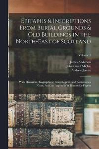bokomslag Epitaphs & Inscriptions From Burial Grounds & Old Buildings in the North-East of Scotland