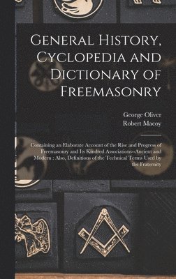 bokomslag General History, Cyclopedia and Dictionary of Freemasonry