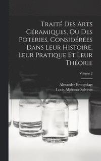 bokomslag Trait Des Arts Cramiques, Ou Des Poteries, Considres Dans Leur Histoire, Leur Pratique Et Leur Thorie; Volume 2