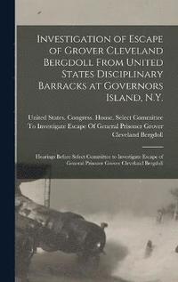 bokomslag Investigation of Escape of Grover Cleveland Bergdoll From United States Disciplinary Barracks at Governors Island, N.Y.
