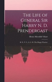 bokomslag The Life of General Sir Harry N. D. Prendergast