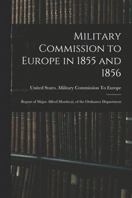 United States Military Commission to - Military Commission to Europe in 1855 and 1856, Häftad