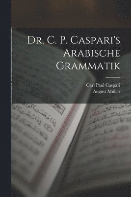 Dr. C. P. Caspari's Arabische Grammatik 1