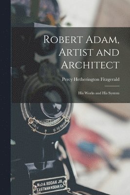 Percy Hetherington Fitzgerald - Robert Adam, Artist and Architect, Häftad