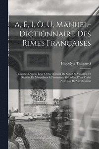 bokomslag A, E, I, O, U, Manuel-Dictionnaire Des Rimes Franaises