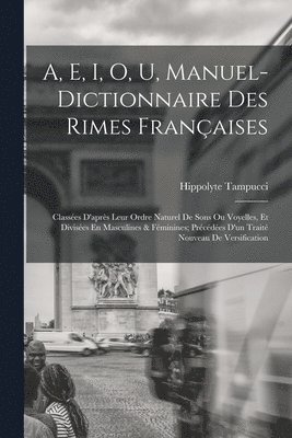 A, E, I, O, U, Manuel-Dictionnaire Des Rimes Franaises 1