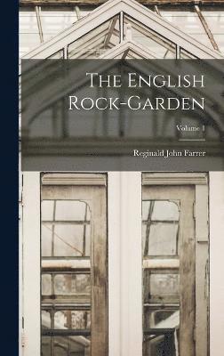 The English Rock-Garden; Volume 1 1