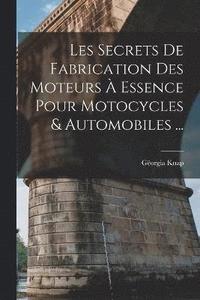 bokomslag Les Secrets De Fabrication Des Moteurs  Essence Pour Motocycles & Automobiles ...