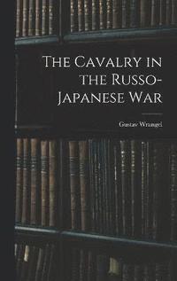 bokomslag The Cavalry in the Russo-Japanese War