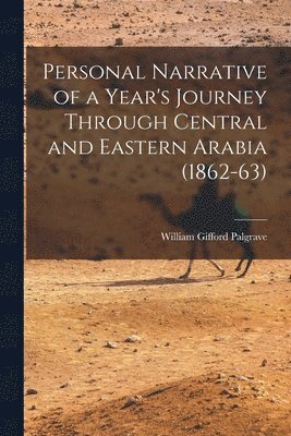 Personal Narrative of a Year's Journey Through Central and Eastern Arabia (1862-63) 1