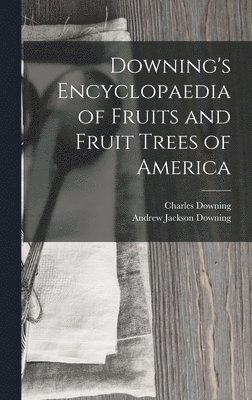 Downing's Encyclopaedia of Fruits and Fruit Trees of America 1