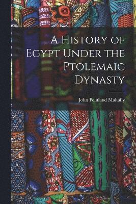 A History of Egypt Under the Ptolemaic Dynasty 1
