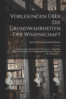 Vorlesungen Über Die Grundwahrheiten Der Wissenschaft