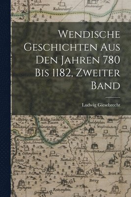 bokomslag Wendische Geschichten Aus Den Jahren 780 Bis 1182, Zweiter Band